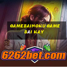 Gamebainohu Game Bài Hay