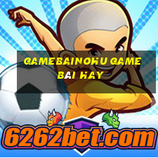 Gamebainohu Game Bài Hay