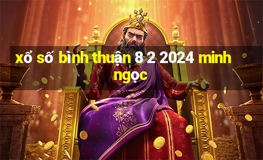 xổ số bình thuận 8 2 2024 minh ngọc