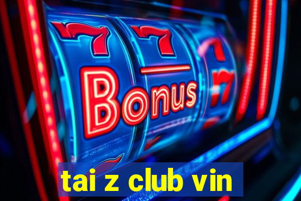 tai z club vin