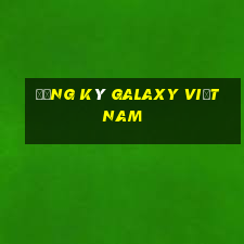 Đăng ký Galaxy Việt nam