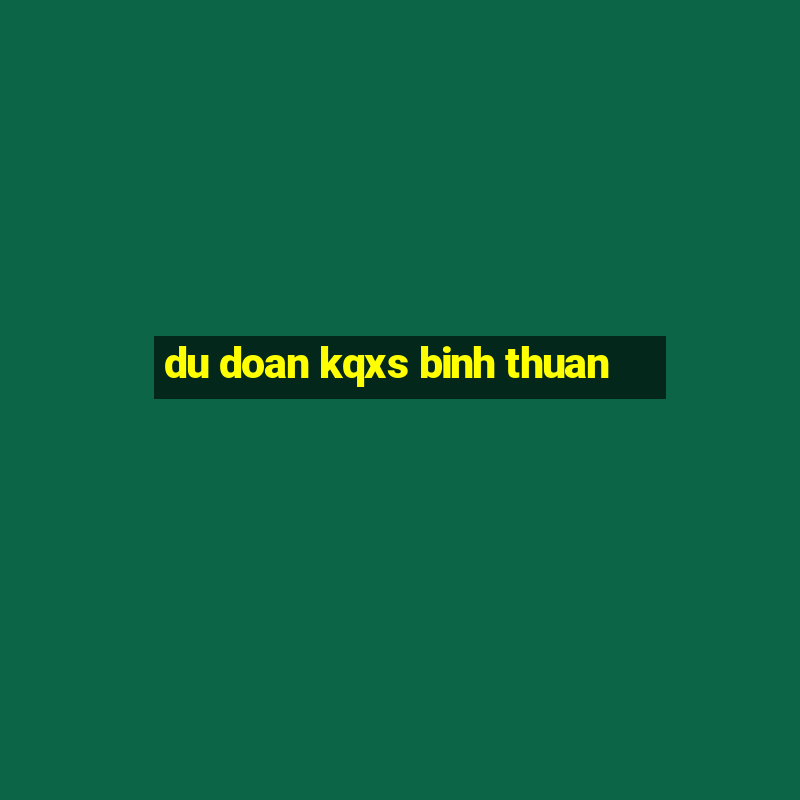 du doan kqxs binh thuan