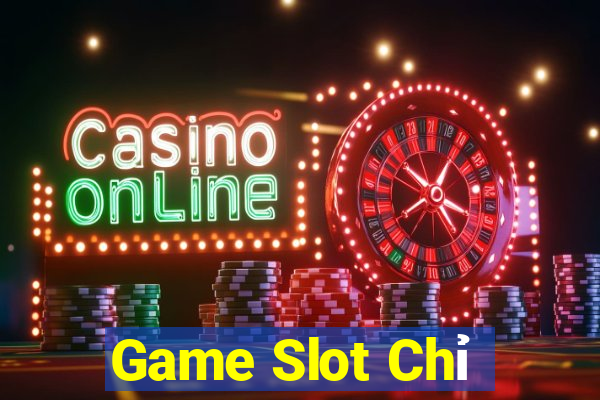 Game Slot Chỉ