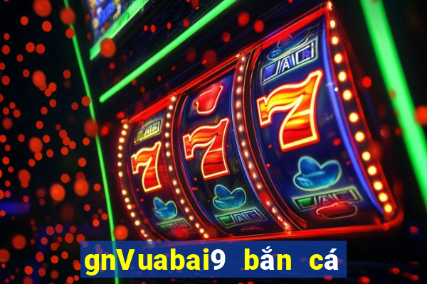 gnVuabai9 bắn cá Tải về