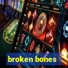 broken bones