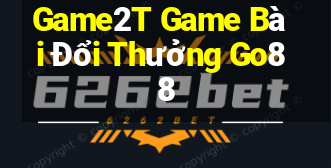 Game2T Game Bài Đổi Thưởng Go88