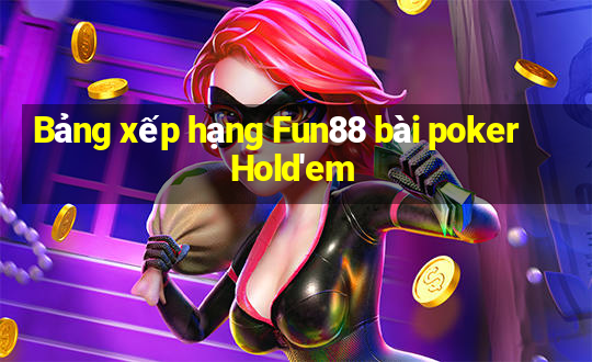 Bảng xếp hạng Fun88 bài poker Hold'em