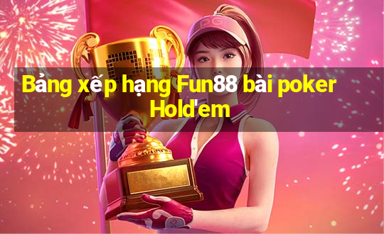 Bảng xếp hạng Fun88 bài poker Hold'em