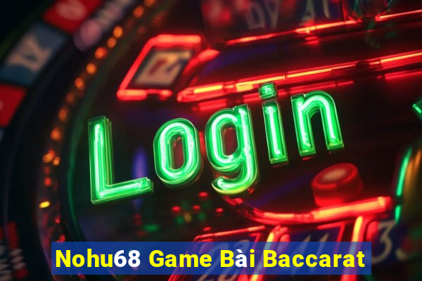 Nohu68 Game Bài Baccarat