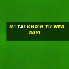 Mở tài khoản tại wed BOYI