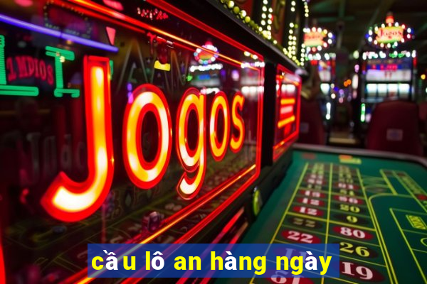 cầu lô an hàng ngày