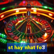 st hay nhat fo3