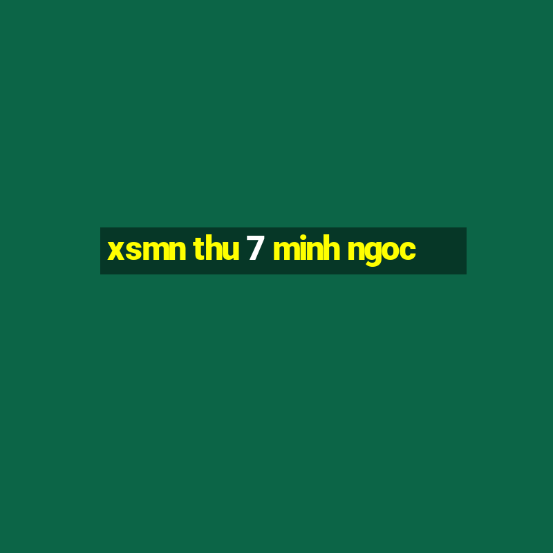 xsmn thu 7 minh ngoc