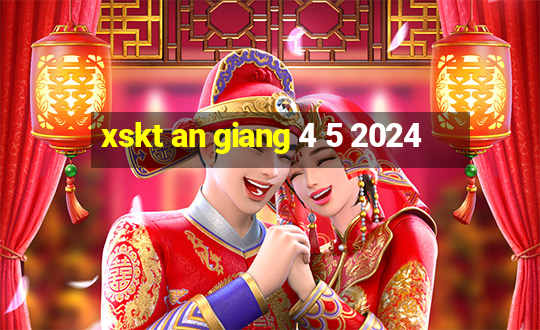 xskt an giang 4 5 2024