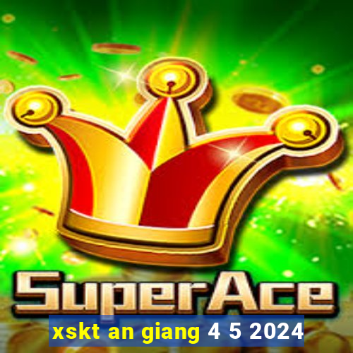 xskt an giang 4 5 2024