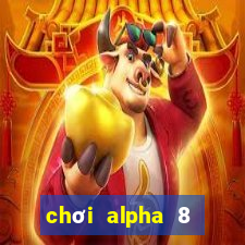 chơi alpha 8 trên pc