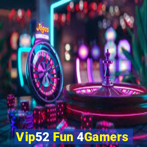 Vip52 Fun 4Gamers