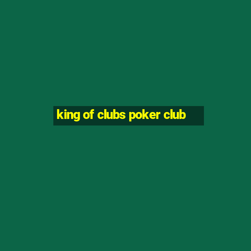 king of clubs poker club