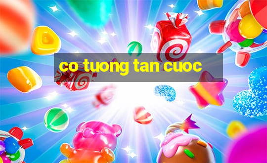 co tuong tan cuoc