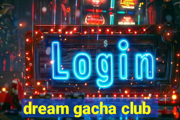 dream gacha club