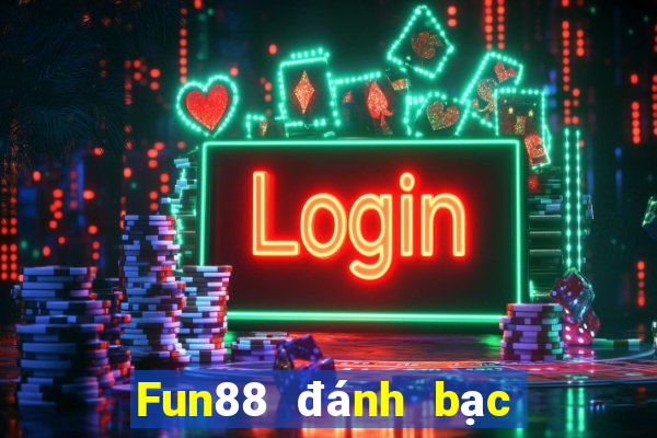 Fun88 đánh bạc ăn 188 đánh bài địa chủ