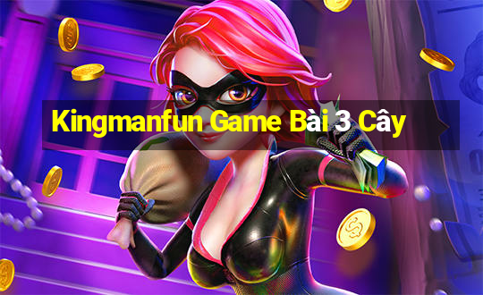 Kingmanfun Game Bài 3 Cây