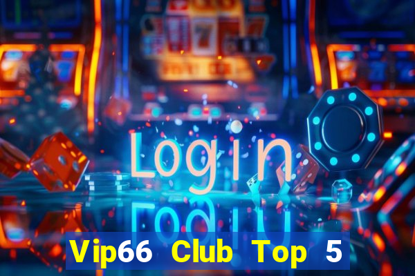 Vip66 Club Top 5 Game Bài Đổi Thưởng Uy Tín 2022