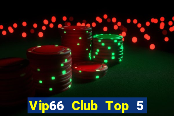 Vip66 Club Top 5 Game Bài Đổi Thưởng Uy Tín 2022