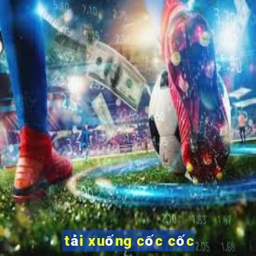 tải xuống cốc cốc