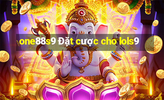 one88s9 Đặt cược cho lols9