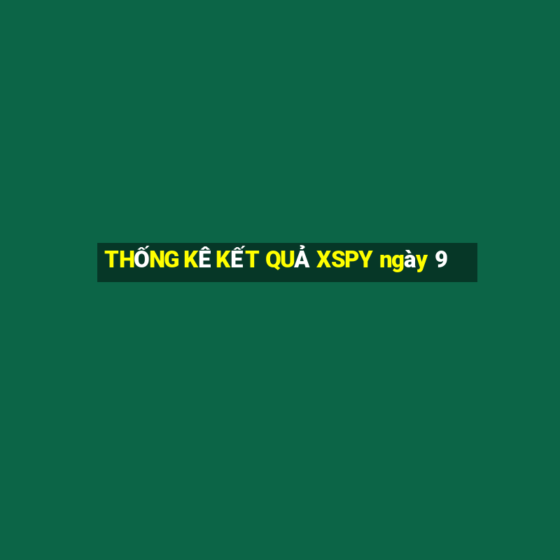 THỐNG KÊ KẾT QUẢ XSPY ngày 9