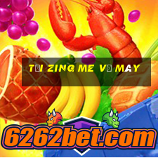 tải zing me về máy