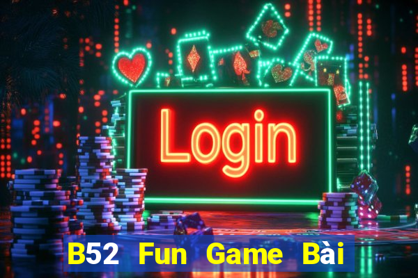 B52 Fun Game Bài Poker Online