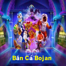 Bắn Cá Bojan