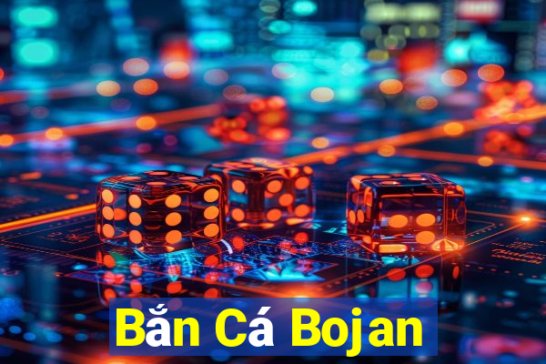 Bắn Cá Bojan