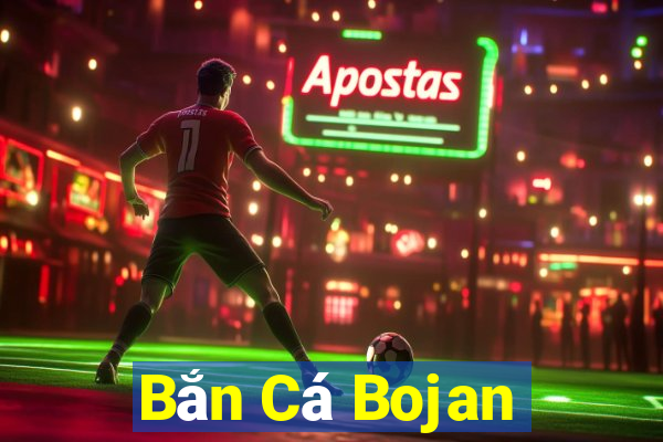 Bắn Cá Bojan