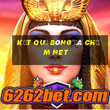 kết quả bóng đá chấm net