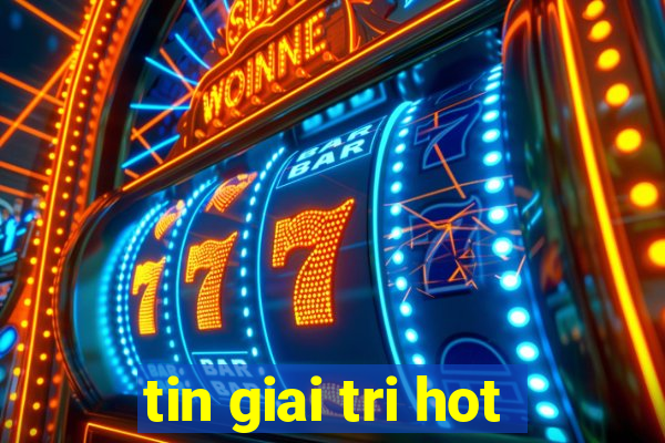 tin giai tri hot