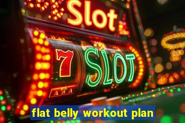 flat belly workout plan