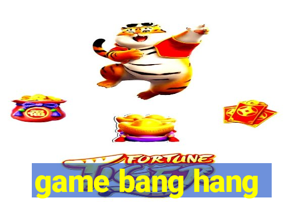 game bang hang