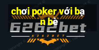 chơi poker với bạn bè