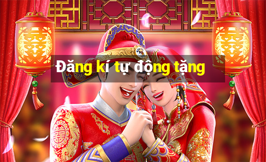 Đăng kí tự động tặng