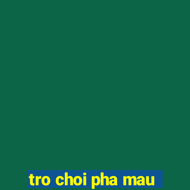 tro choi pha mau