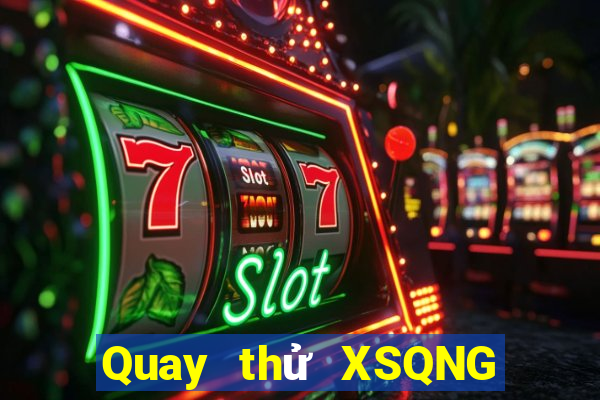 Quay thử XSQNG ngày 17