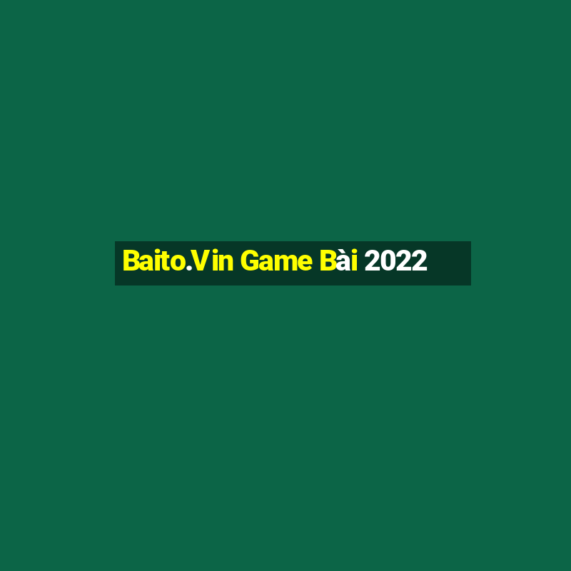 Baito.Vin Game Bài 2022