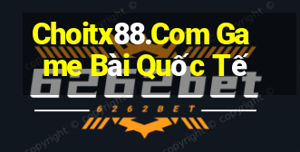 Choitx88.Com Game Bài Quốc Tế