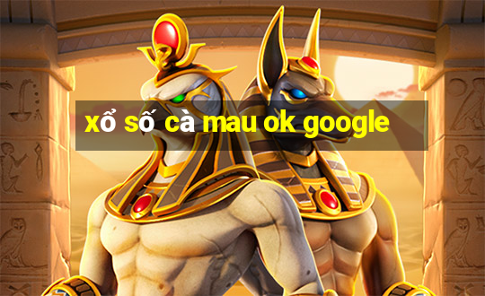 xổ số cà mau ok google