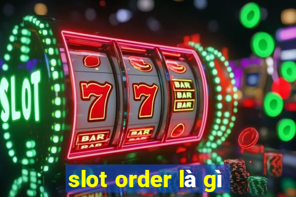 slot order là gì