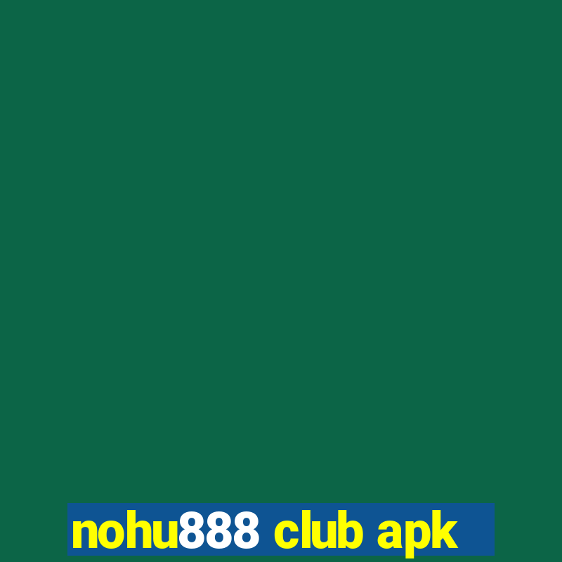 nohu888 club apk