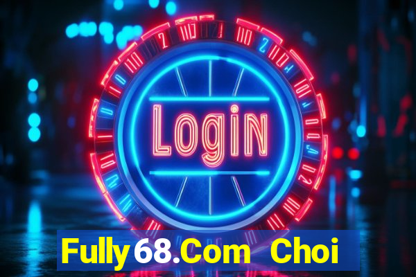 Fully68.Com Choi Game Bài